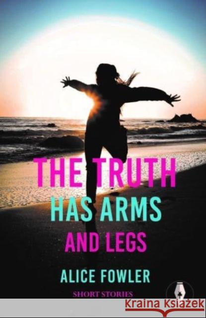 The Truth Has Arms and Legs Alice Fowler 9781915789082 Fly on the Wall Press - książka