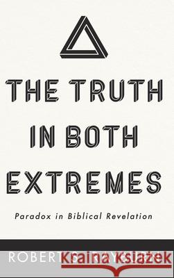 The Truth in Both Extremes Robert S Rayburn 9781666725353 Wipf & Stock Publishers - książka