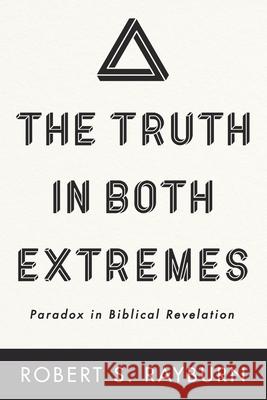 The Truth in Both Extremes Robert S Rayburn 9781666732078 Wipf & Stock Publishers - książka