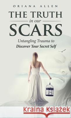 The Truth in Our Scars Oriana Allen 9781647466978 Author Academy Elite - książka