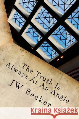 The Truth Is Always At An Angle Becker, Jw 9781536950144 Createspace Independent Publishing Platform - książka