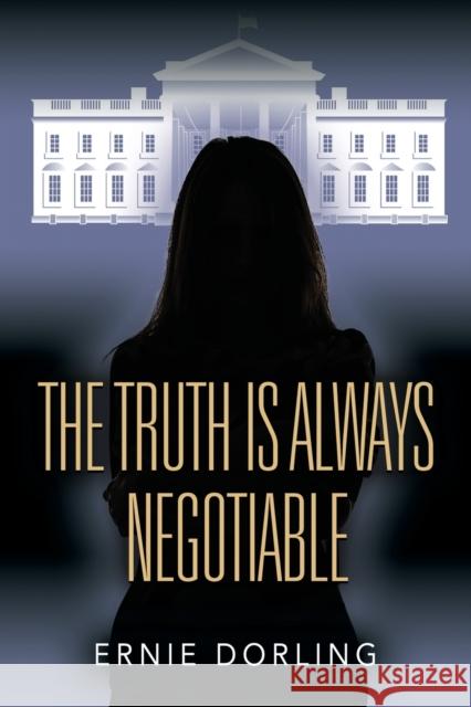 The Truth is Always Negotiable Ernie Dorling 9781647198640 Booklocker.com - książka