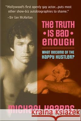 The Truth is Bad Enough: What Became of the Happy Hustler? Michael Kearns 9781475067552 Createspace Independent Publishing Platform - książka