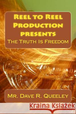 The Truth Is Freedom MR Dave R. Queeley 9781496165381 Createspace - książka