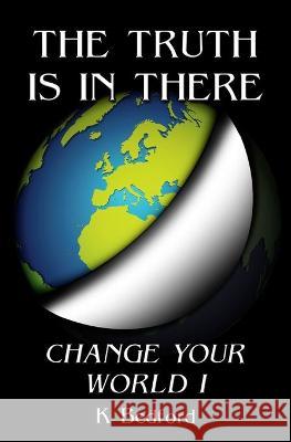 The Truth Is In There: Change Your World K Bedford 9781838492908 Design for Life - książka