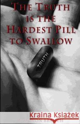 The Truth Is The Hardest Pill To Swallow Shannon Branch 9780985511913 Archetype Enterprises, LLC - książka