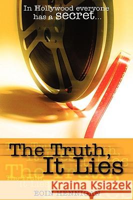 The Truth, It Lies Eoin Hennigan 9781847285409 Lulu.com - książka