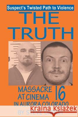 The Truth: Massacre at Cinema 16 in Aurora Colorado Steve Unruh 9781628570830 Strategic Book Publishing - książka