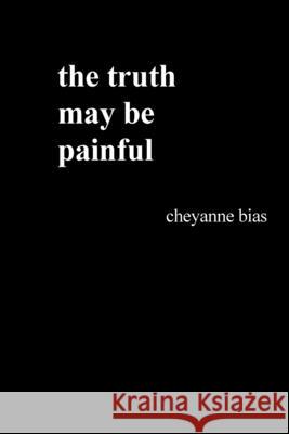 The truth may be painful Cheyanne Bias 9781716686863 Lulu.com - książka