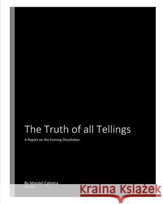 The Truth of all Tellings: A Report on the Coming Dissolution Cabrera, Mandel 9781006939679 Blurb - książka