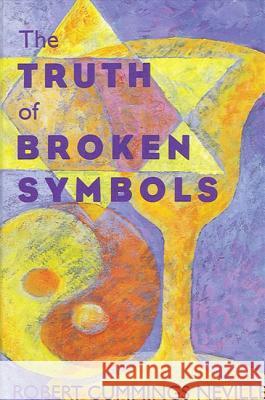 The Truth of Broken Symbols Neville, Robert Cummings 9780791427415 State University of New York Press - książka