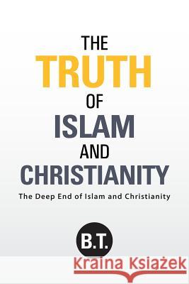 The Truth of Islam and Christianity: The Deep End of Islam and Christianity B T 9781490846811 WestBow Press - książka
