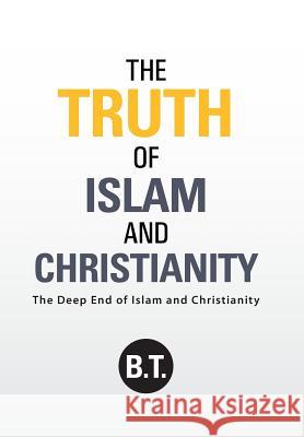 The Truth of Islam and Christianity: The Deep End of Islam and Christianity B T 9781490846835 WestBow Press - książka