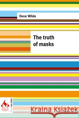 The truth of masks: (low cost). limited edition Wilde, Oscar 9781516852277 Createspace - książka