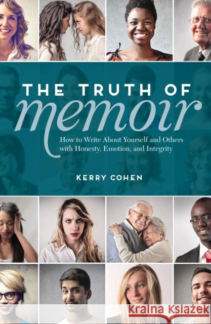 The Truth of Memoir: How to Write about Yourself and Others with Honesty, Emotion, and Integrity Kerry Cohen 9781599637990 Writer's Digest Books - książka