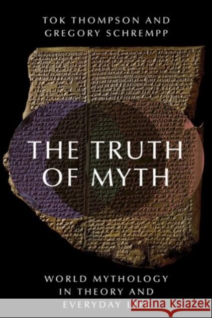 The Truth of Myth: World Mythology in Theory and Everyday Life Thompson, Tok 9780190222802 Oxford University Press, USA - książka