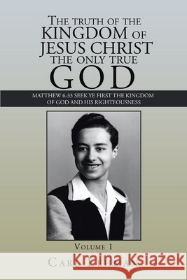 The Truth of the Kingdom of Jesus Christ the Only True God: Matthew 6-33 Seek Ye First the Kingdom of God and His Righteousness Carl Lehman 9781796079357 Xlibris Us - książka