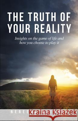 The Truth of Your Reality: Insights on the Game of Life and How You Choose to Play It Nereeda McInnes 9780648054115 Nereeda McInnes - książka