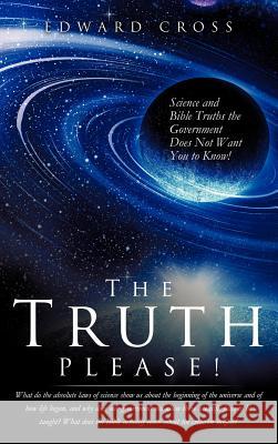The Truth Please! Edward Cross 9781619966444 Xulon Press - książka