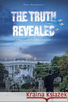 The Truth Revealed: A Sequel to the Truth Behind the Lens Paul Antonucci 9781662418815 Page Publishing, Inc - książka