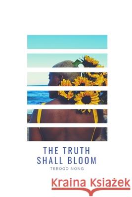 The Truth Shall Bloom Tebogo Nong 9781075987953 Independently Published - książka