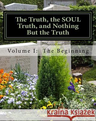 The Truth, The SOUL Truth, and Nothing But The Truth: Volume I: The Beginning Hawkins, Michela 9781503244627 Createspace - książka