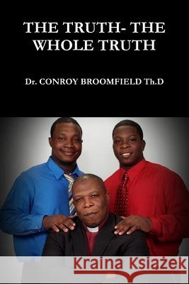 The Truth- The Whole Truth and Nothing But the Truth. Conroy Broomfield 9781329892125 Lulu.com - książka