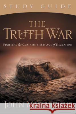 The Truth War: Fighting for Certainty in an Age of Deception John MacArthur 9781418514211 Thomas Nelson Publishers - książka