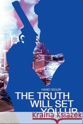 The Truth Will Set You Up Hanes Segler 9781532099977 iUniverse - książka