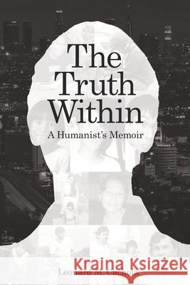 The Truth Within: A Humanist's Memoir Leonard M Cachola 9781726252553 Createspace Independent Publishing Platform - książka