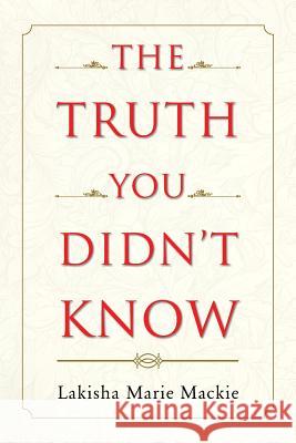 The Truth You Didn't Know Lakisha Marie MacKie 9781684097623 Page Publishing, Inc. - książka