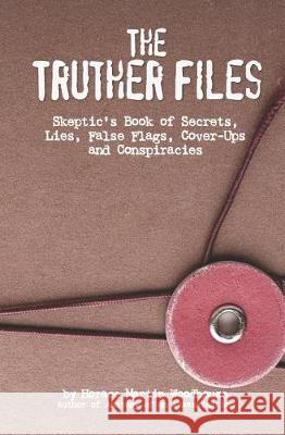 The Truther Files: Skeptic's Book of Secrets, Lies, False Flags, Cover-Ups and Conspiracies Horace Martin Woodhouse 9781091807150 Independently Published - książka