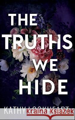 The Truths We Hide Kathy Lockheart   9781955017213 Rosewood Literary Press LLC - książka