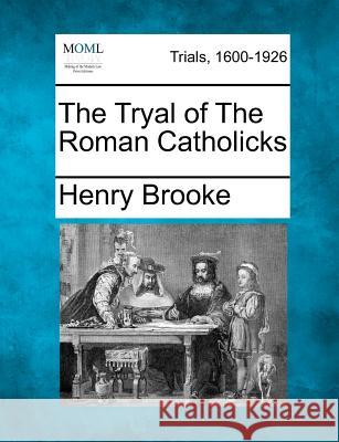 The Tryal of the Roman Catholicks Henry Brooke 9781275509757 Gale Ecco, Making of Modern Law - książka