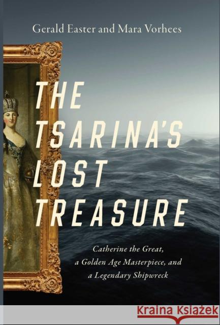The Tsarina's Lost Treasure: Catherine the Great, a Golden Age Masterpiece, and a Legendary Shipwreck Mara Vorhees 9781643139425 Pegasus Books - książka