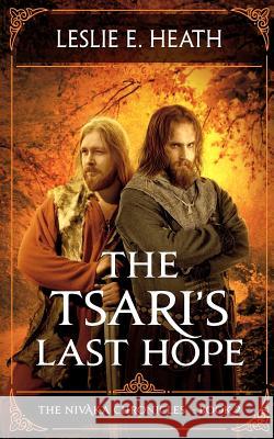 The Tsari's Last Hope: The Nivaka Chronicles: Book 2 Leslie E. Heath 9780692978924 Leslie E Heath - książka