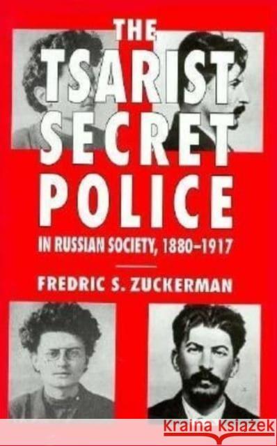 The Tsarist Secret Police and Russian Society, 1880-1917 Fredric S. Zuckerman Frederic S. Zuckerman 9780814796733 New York University Press - książka