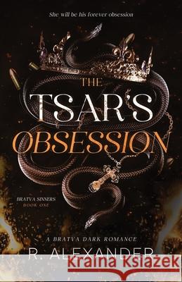 The Tsar's Obsession: A Bratva Dark Romance R. Alexander 9781069331304 R. Alexander - książka