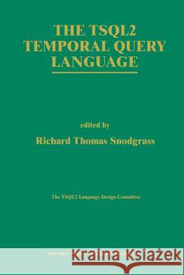 The Tsql2 Temporal Query Language Snodgrass, Richard T. 9781461359661 Springer - książka