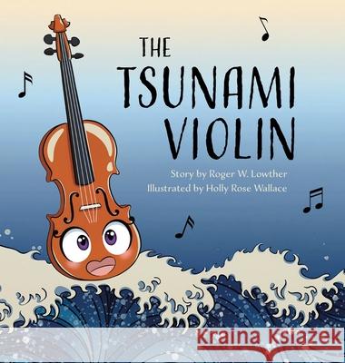 The Tsunami Violin Roger W. Lowther Holly Rose Wallace 9781953704498 Community Arts Media - książka