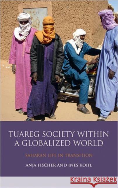 The Tuareg Society Within a Globalized World: Saharan Life in Transition Kohl, Ines 9781848853706 I. B. Tauris & Company - książka