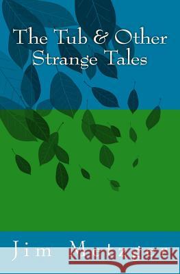 The Tub & Other Strange Tales Jim Metzger 9780615833842 Red Salamander Press - książka