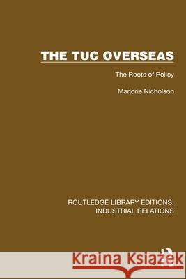 The TUC Overseas: The Roots of Policy Marjorie Nicholson 9781032849782 Routledge - książka