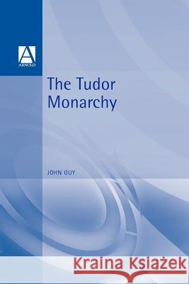 The Tudor Monarchy John Guy 9780340652183 Arnold Publishers - książka