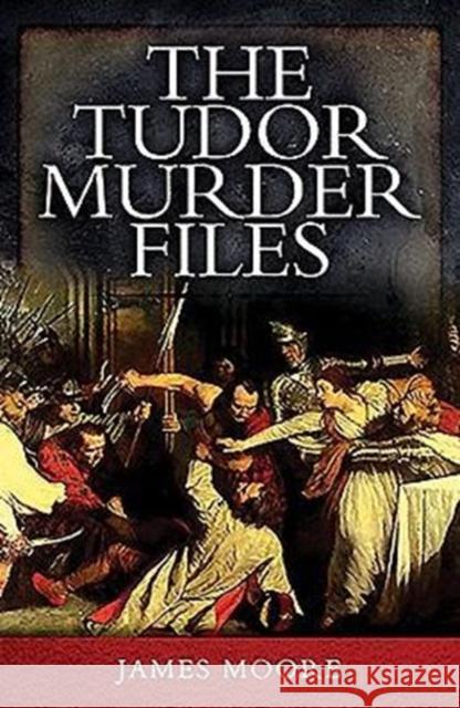 The Tudor Murder Files James James 9781473857032 Pen & Sword Books - książka