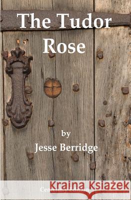 The Tudor Rose: Centenary Edition Jesse Berridge 9781507501207 Createspace - książka