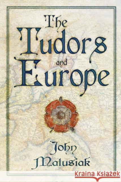 The Tudors and Europe John Matusiak 9781803999852 The History Press Ltd - książka
