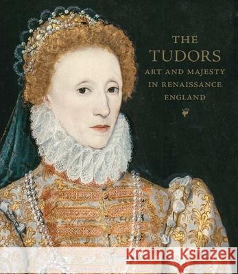 The Tudors: Art and Majesty in Renaissance England Elizabeth Cleland Adam Eaker Marjorie E. Wieseman 9781588396921 Metropolitan Museum of Art - książka