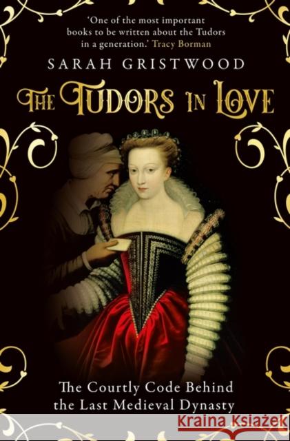 The Tudors in Love: The Courtly Code Behind the Last Medieval Dynasty Sarah Gristwood 9780861543748 Oneworld Publications - książka