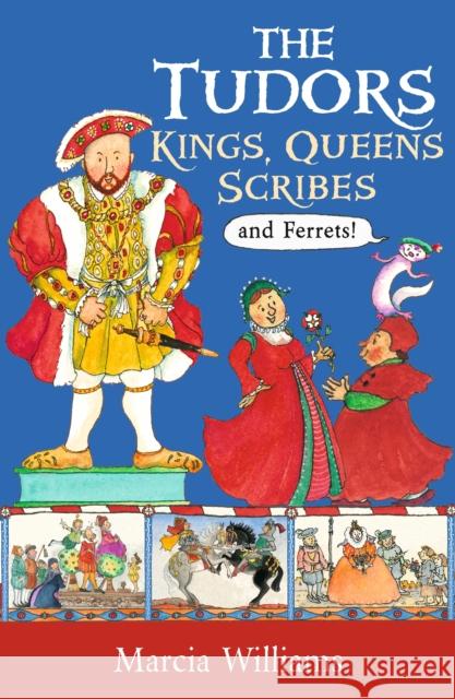 The Tudors: Kings, Queens, Scribes and Ferrets! Marcia Williams Marcia Williams  9781406384024 Walker Books Ltd - książka